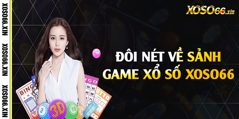 Đôi nét về sảnh game xổ số Xoso66