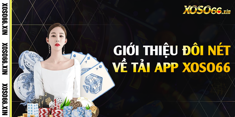 Giới thiệu đôi nét về tải app Xoso66